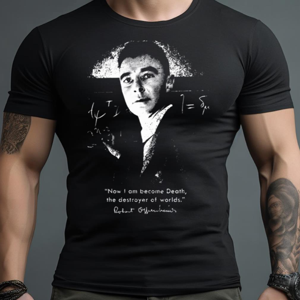 I Am Become Death Shirt