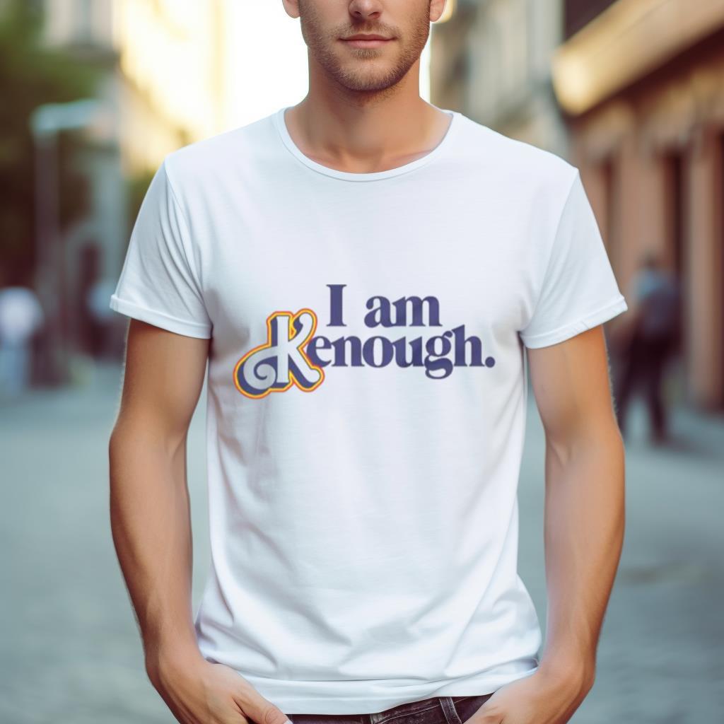 I Am Kenough Kenough Barbie The Movie Shirt