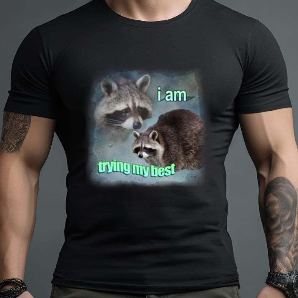 I Am Trying My Best Raccoon Word Art Meme Shirt