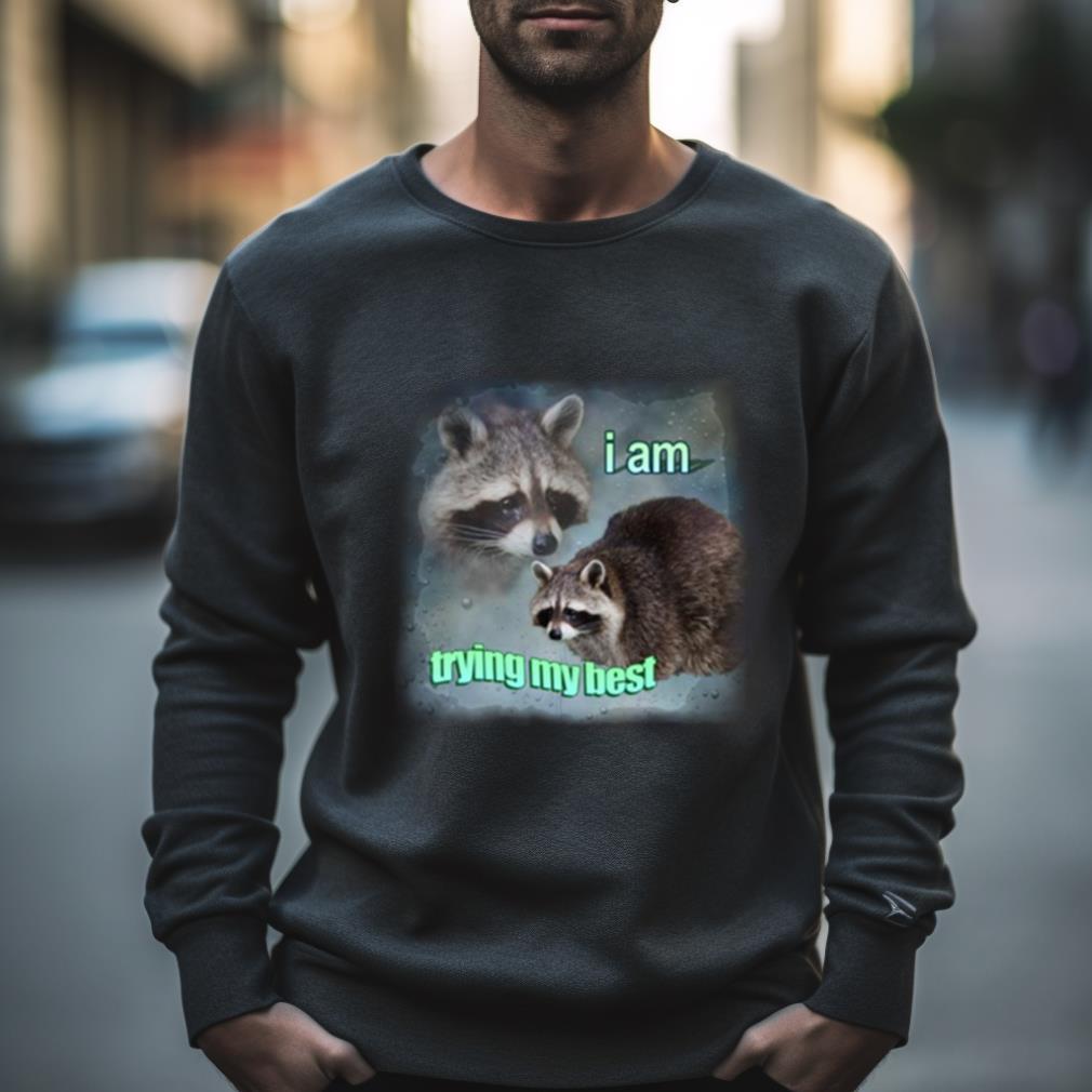 I Am Trying My Best Raccoon Word Art Meme Shirt