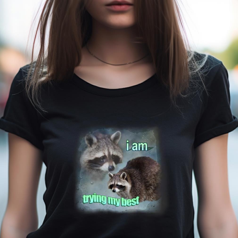 I Am Trying My Best Raccoon Word Art Meme Shirt I Am Trying My Best Raccoon Word Art Meme Shirt