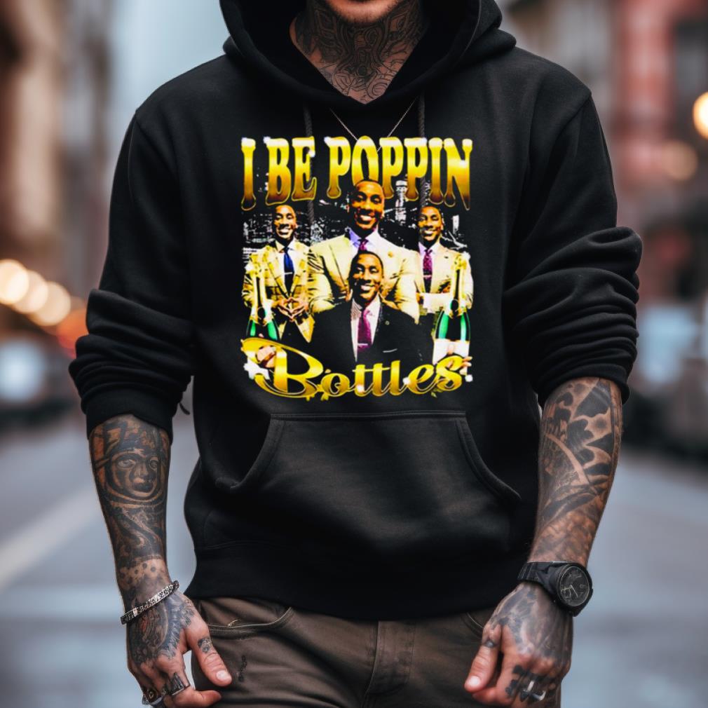I Be Poppin Botlles Shirt I Be Poppin Botlles Shirt