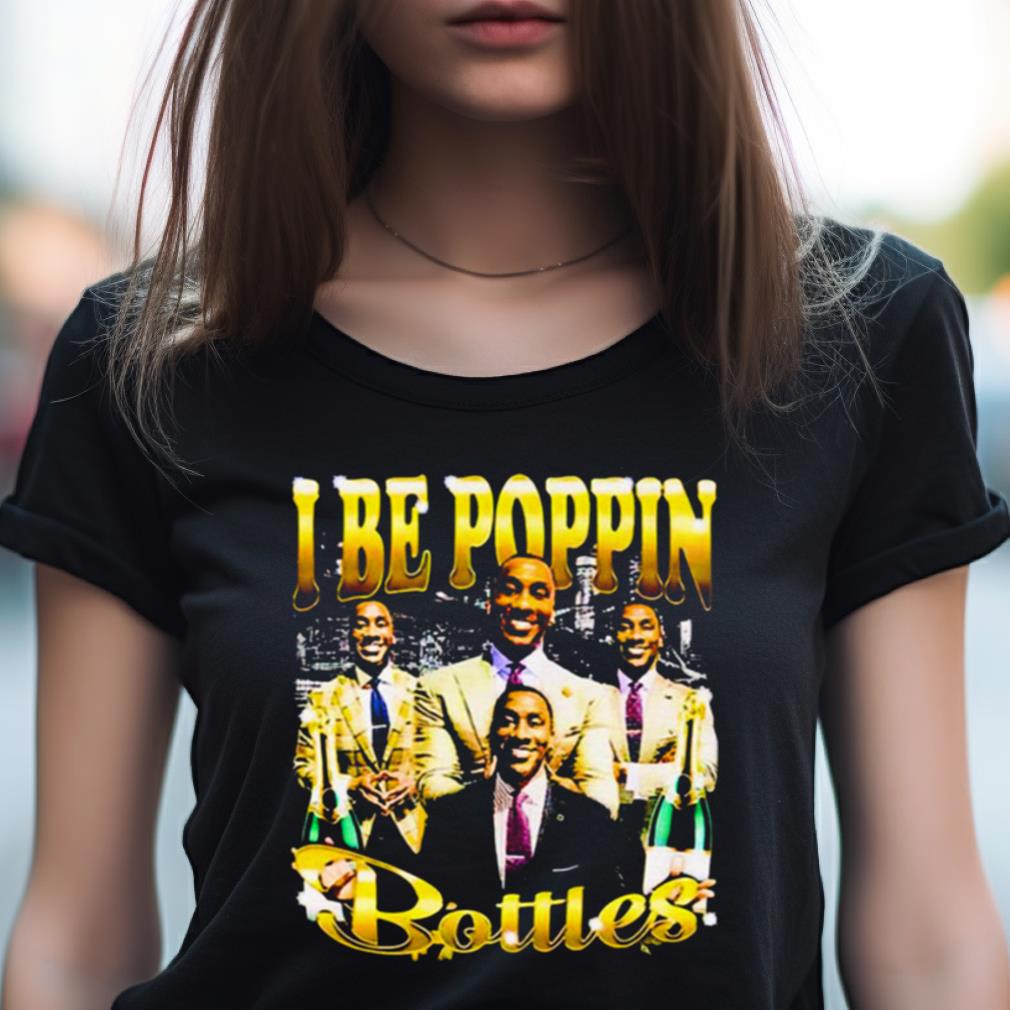 I Be Poppin Botlles Shirt I Be Poppin Botlles Shirt