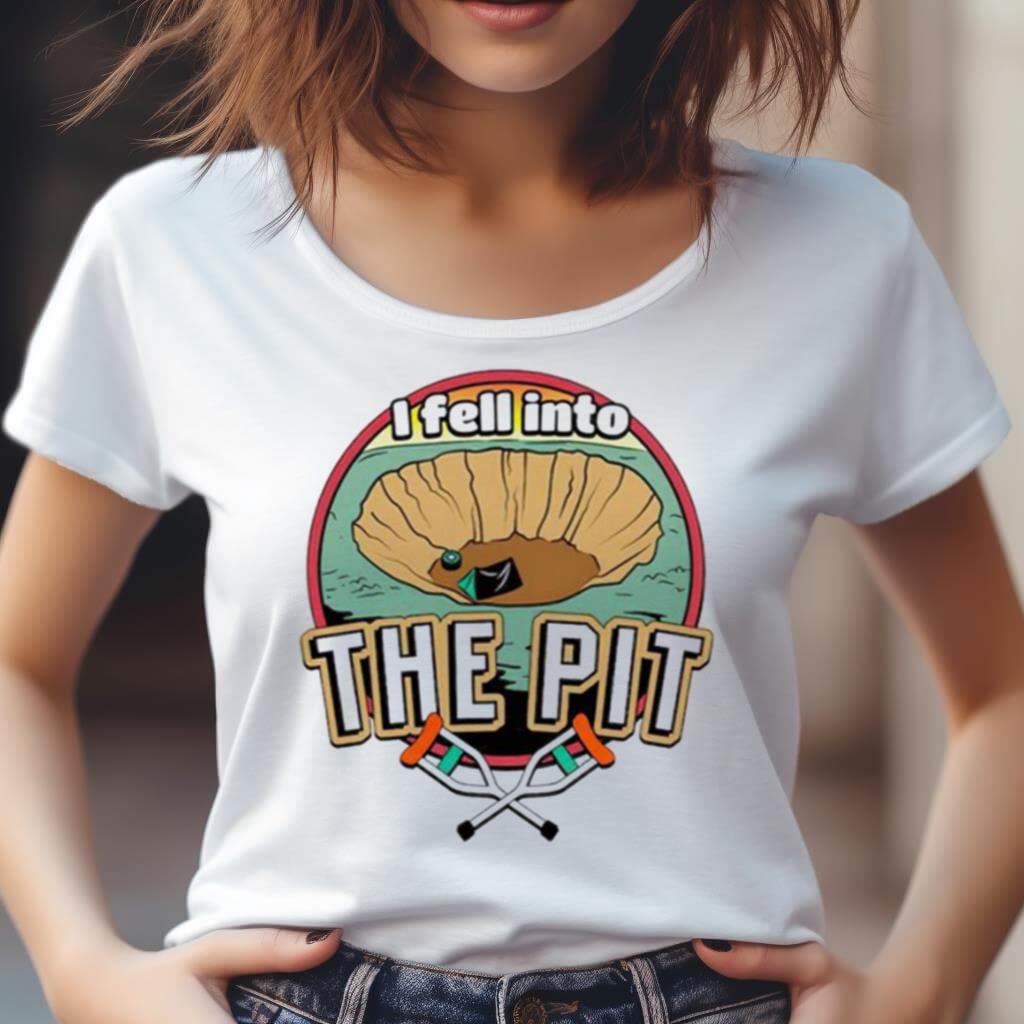 I Fell Into The Pit Shirt I Fell Into The Pit Shirt