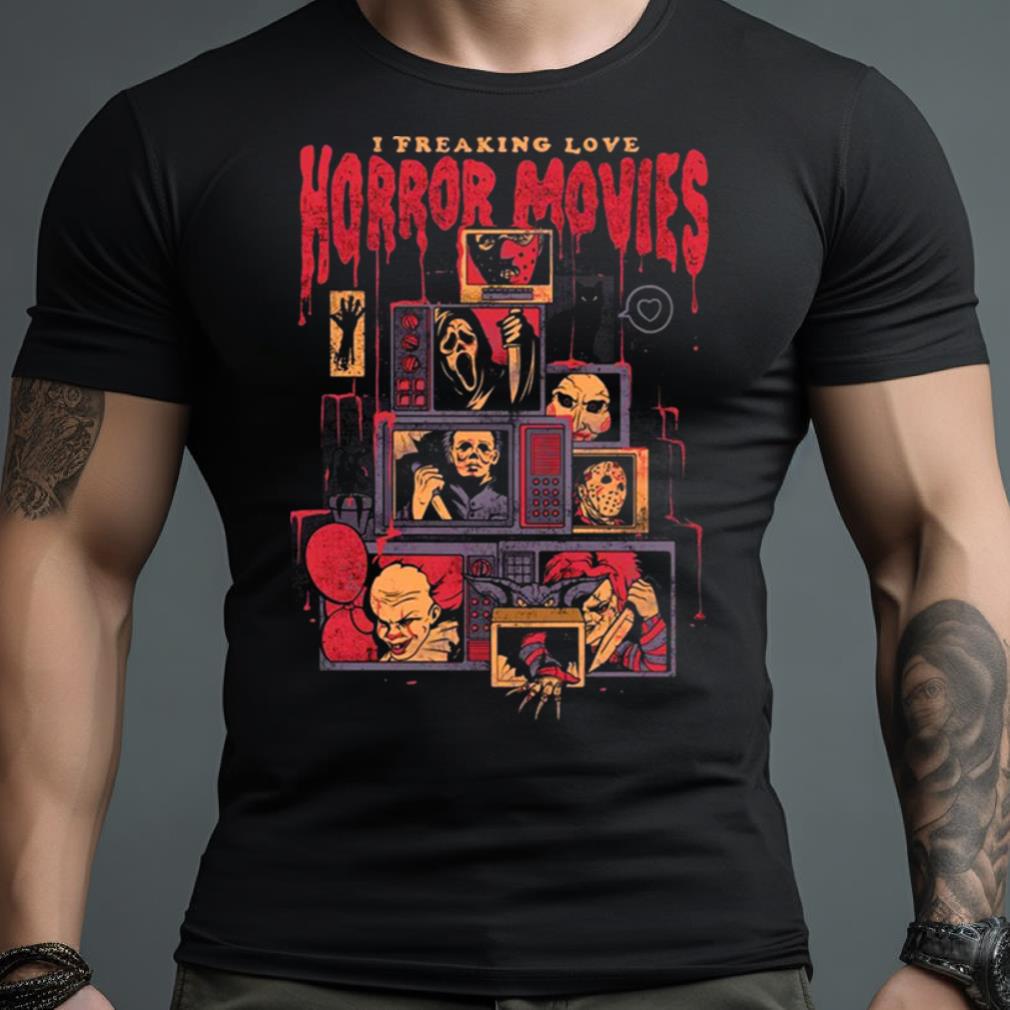 I Freaking Love Horror Movies T Shirt
