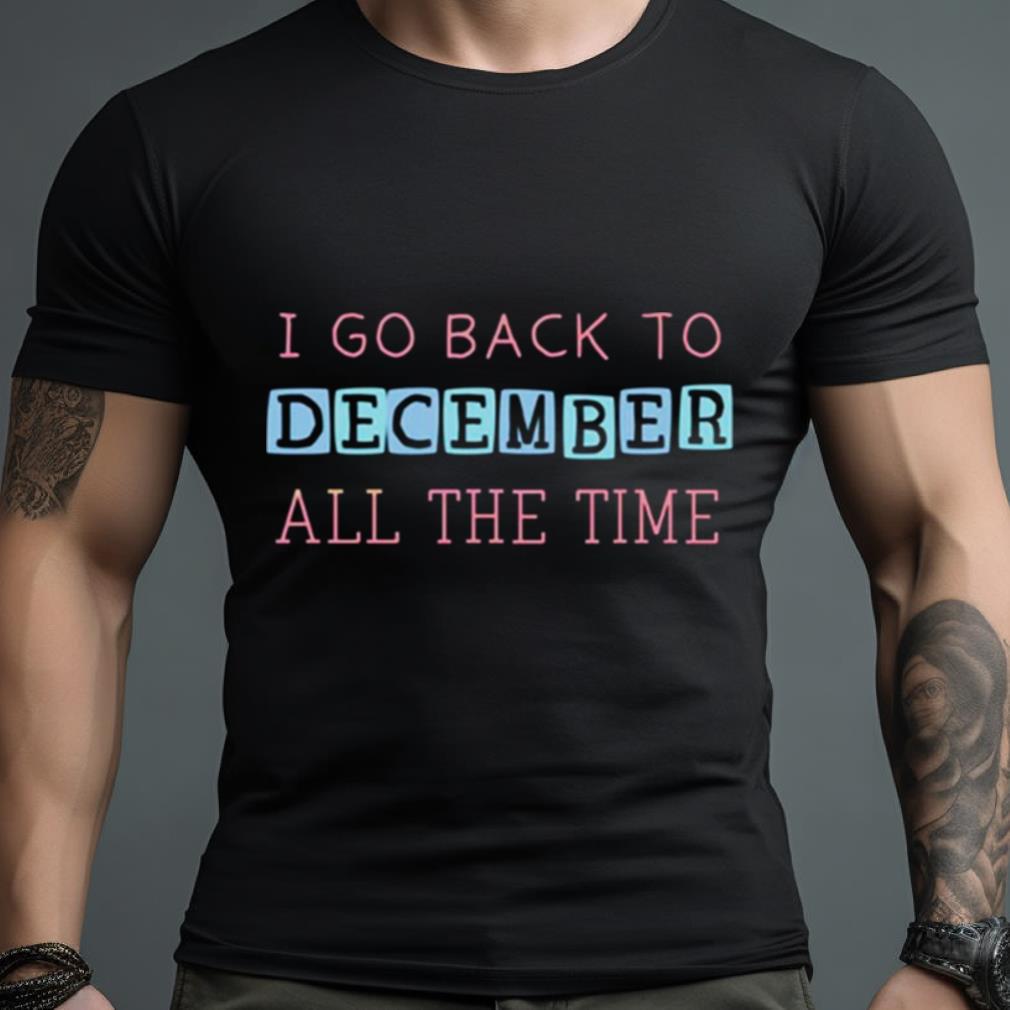 I Go Back To December Swiftie Shirt