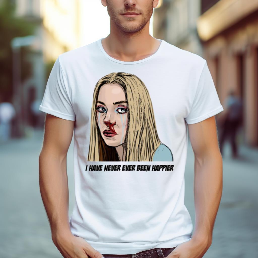 I Have Never Ever Been Happier Euphoria Cassie Howard Shirt