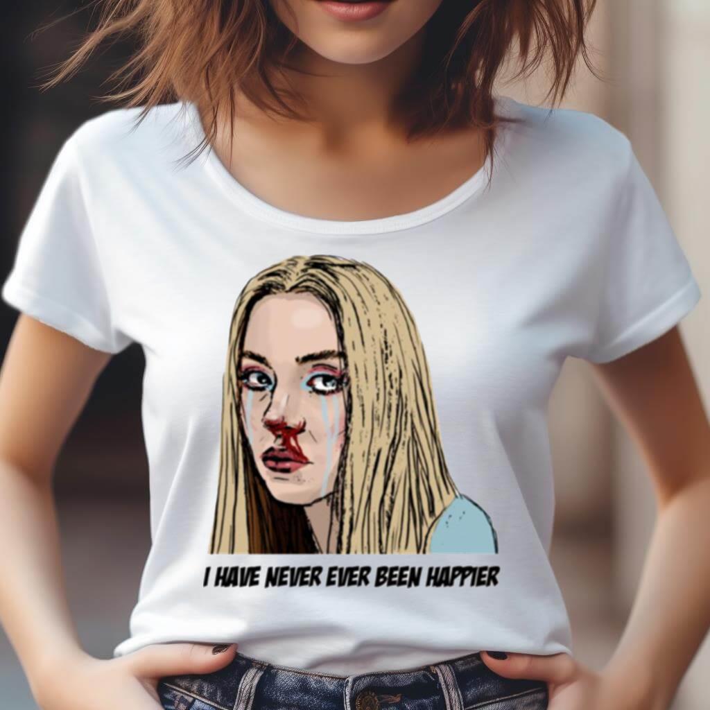 I Have Never Ever Been Happier Euphoria Cassie Howard Shirt I Have Never Ever Been Happier Euphoria Cassie Howard Shirt