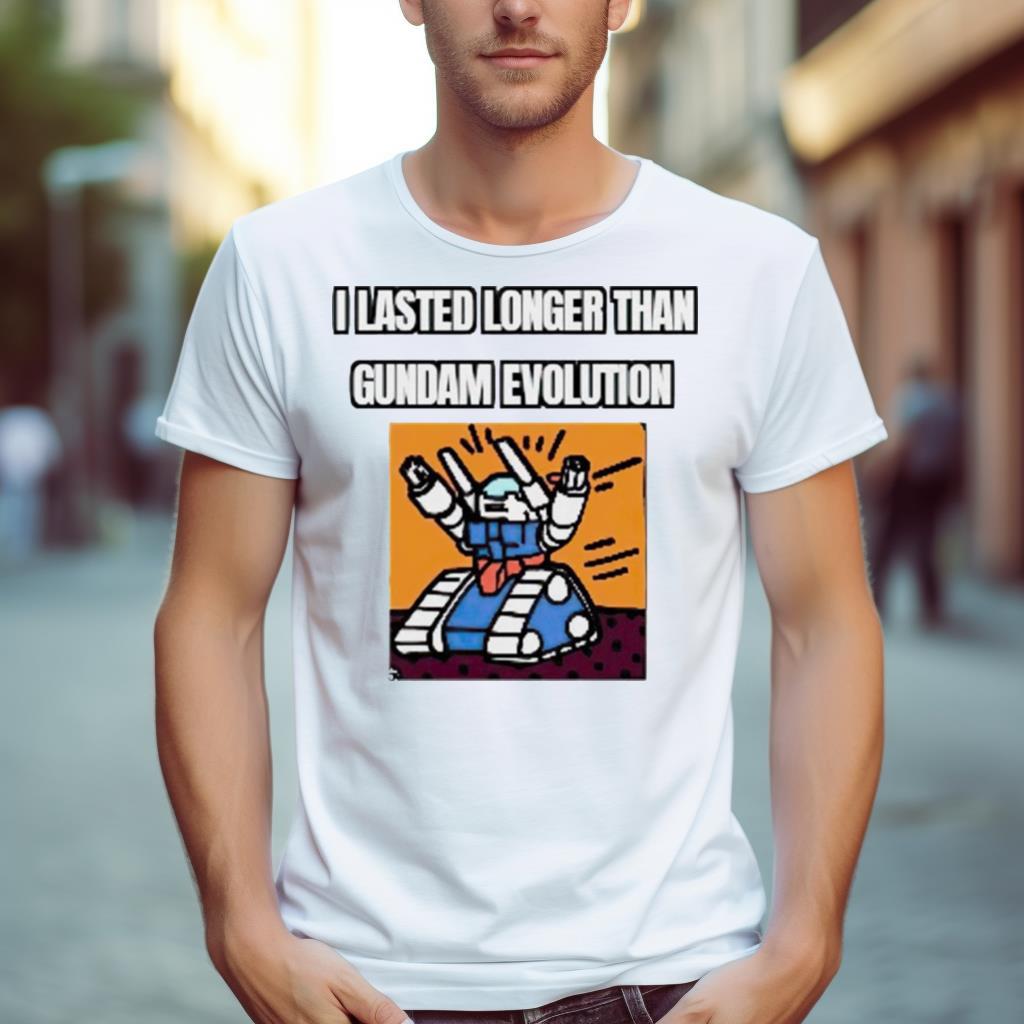I Lasted Longer Than Gundam Evolution Shirt