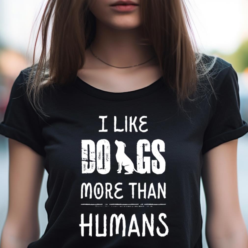 I Like Dog More Than Humans Shirt
