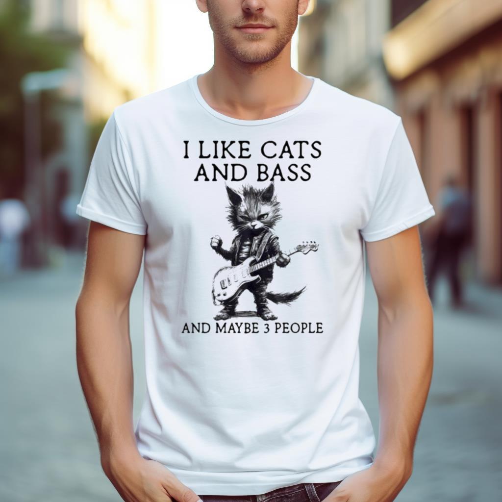 I Live Cats And Bass And Maybe 3 People Shirt