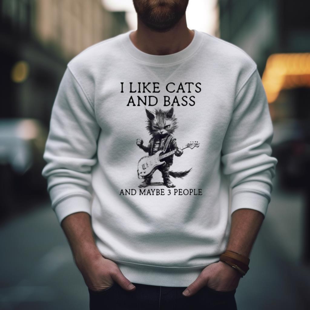 I Live Cats And Bass And Maybe 3 People Shirt