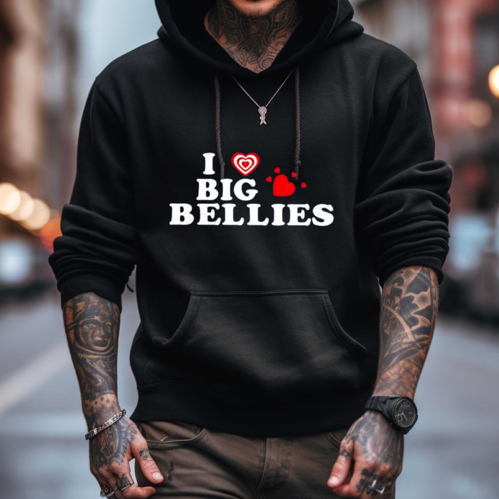 I Love Big Bellies Shirt I Love Big Bellies Shirt