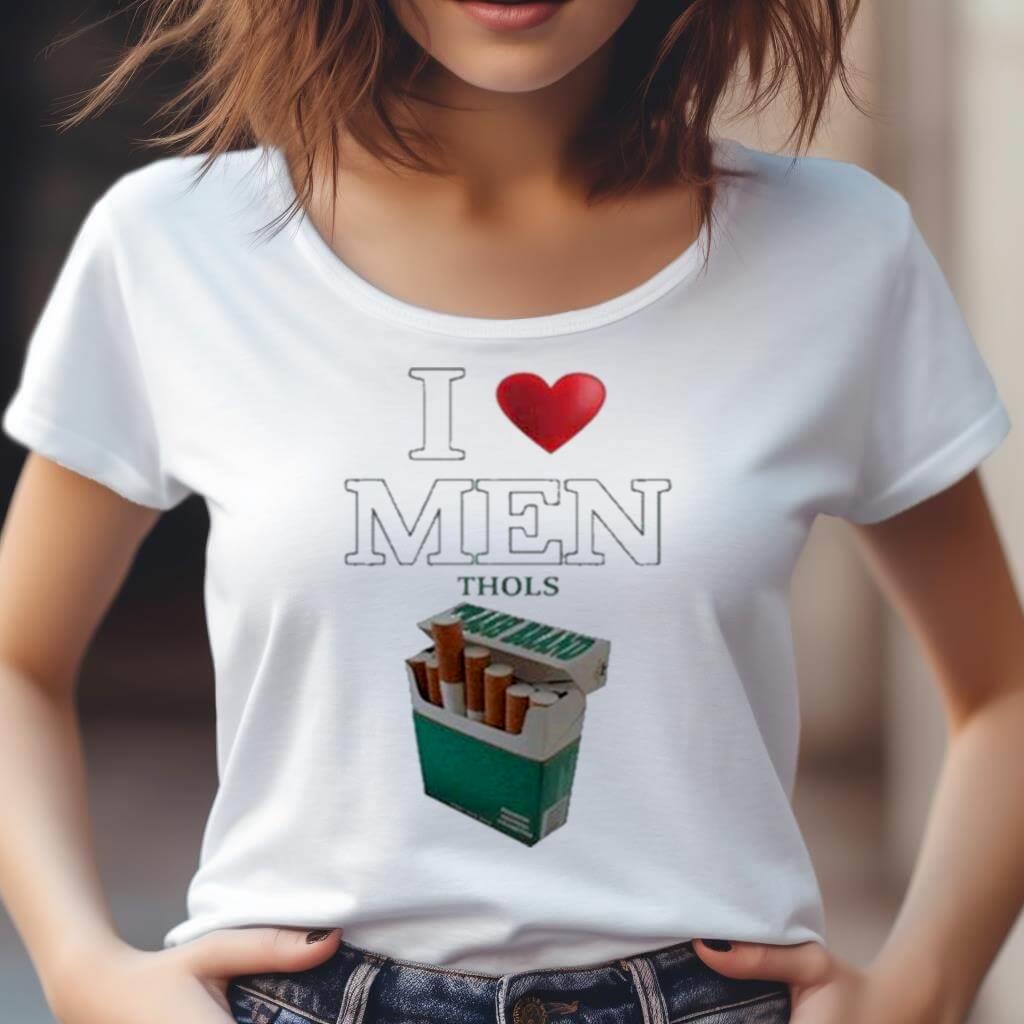 I Love Men Thols Shirt I Love Men Thols Shirt