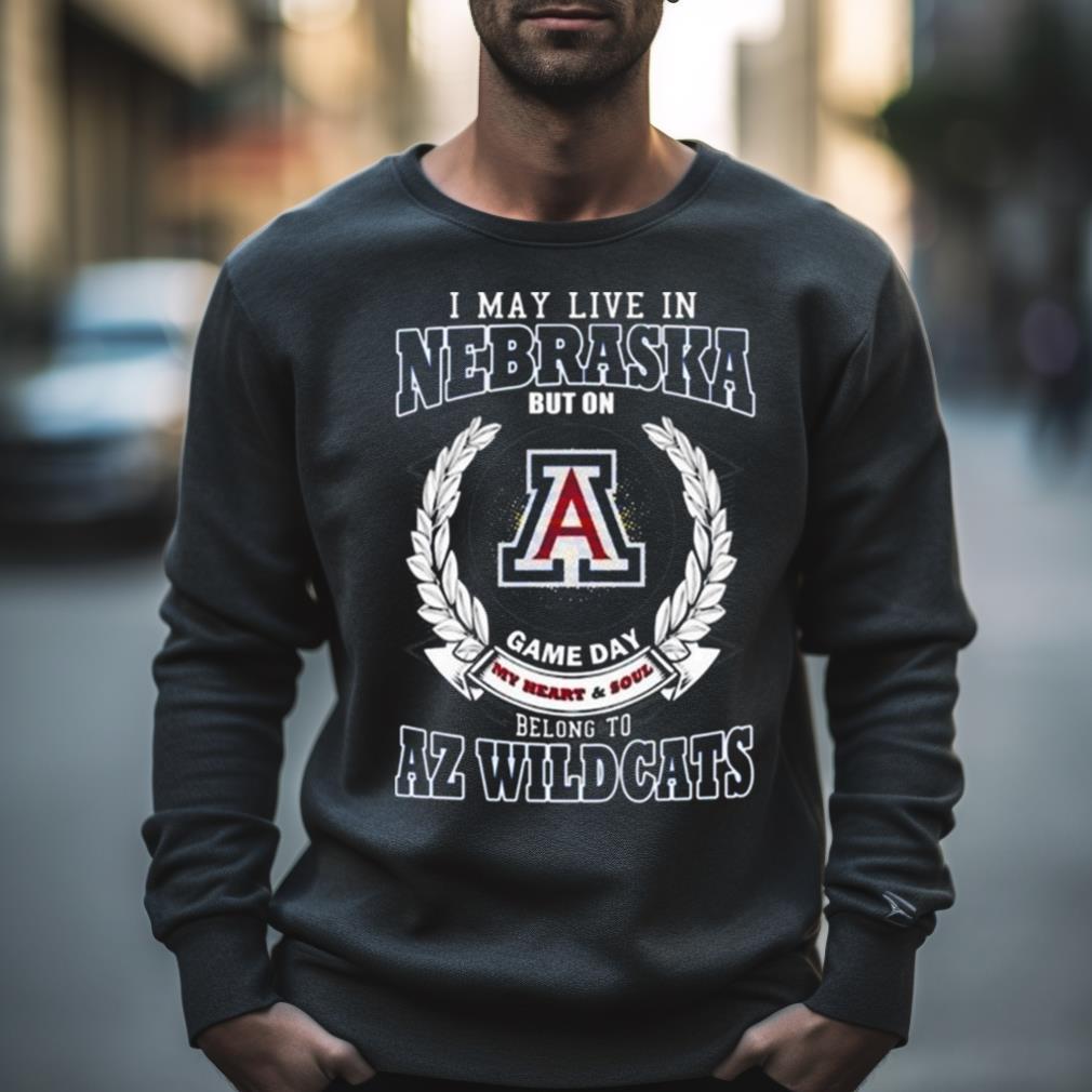 I May Live In Nebraska But On Game Day My Heart & Soul Belongs To Arizona Wildcats Shirt