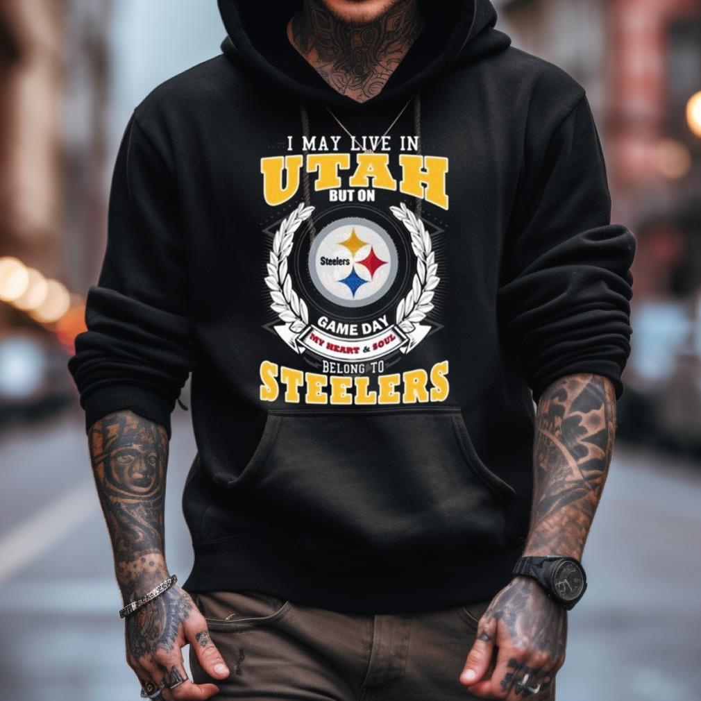 I May Live In Utah But On Game Day My Heart & Soul Belongs To Pittsburgh Steelers Shirt I May Live In Utah But On Game Day My Heart & Soul Belongs To Pittsburgh Steelers Shirt