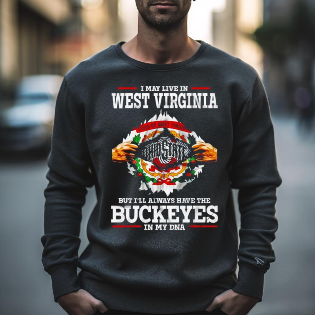 I May Live In West Virginia But I’Ll Always Have The Buckeyes In My Dna Shirt