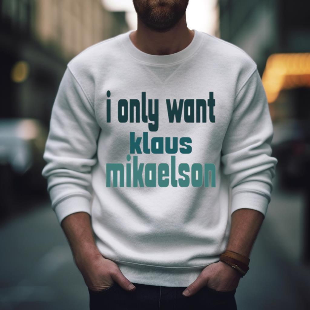 I Only Want Klaus Mikaelson The Originals Shirt
