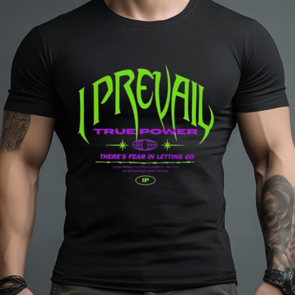 I Prevail True Power There’S Fear In Letting Go Shirt