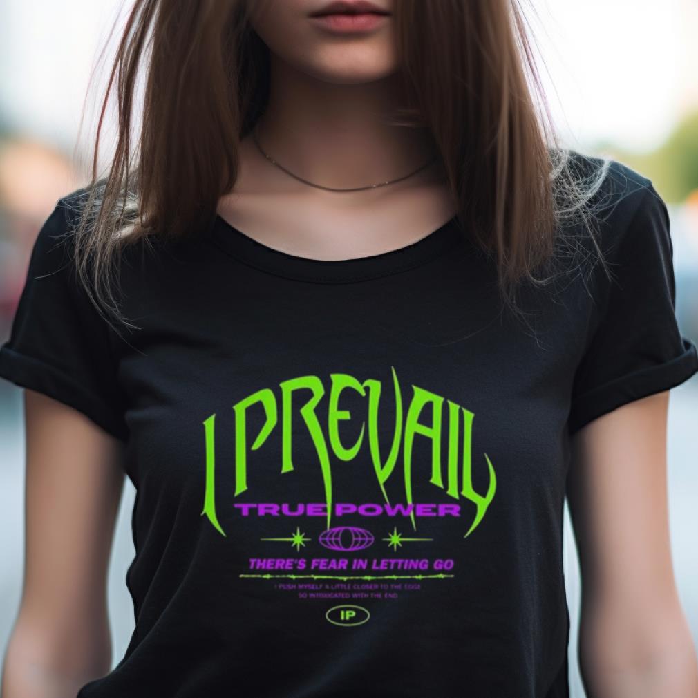 I Prevail True Power There’S Fear In Letting Go Shirt