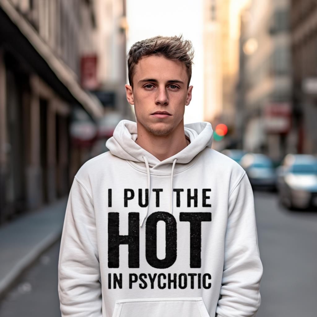 I Put The Hot In Psychotic 2023 Shirt I Put The Hot In Psychotic 2023 Shirt