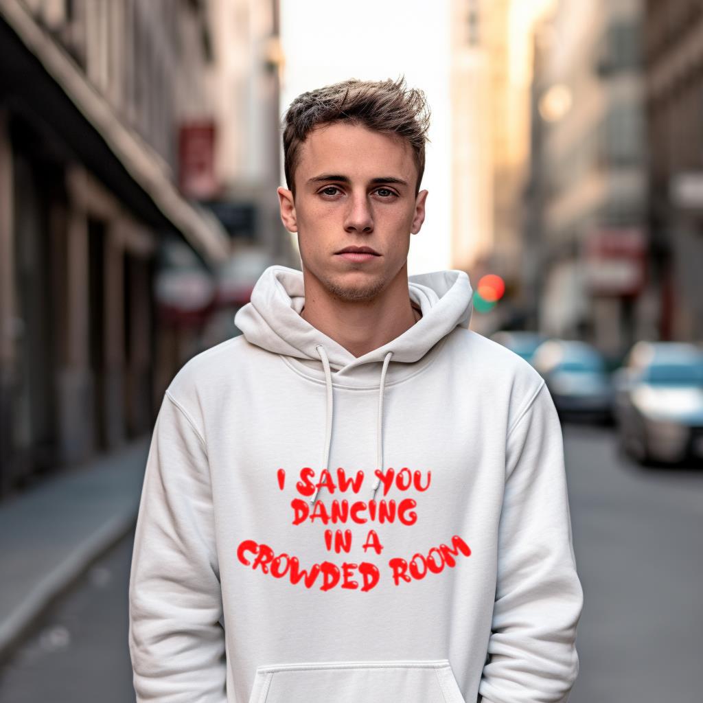 I Saw You Dancing In A Crowded Room Shirt I Saw You Dancing In A Crowded Room Shirt
