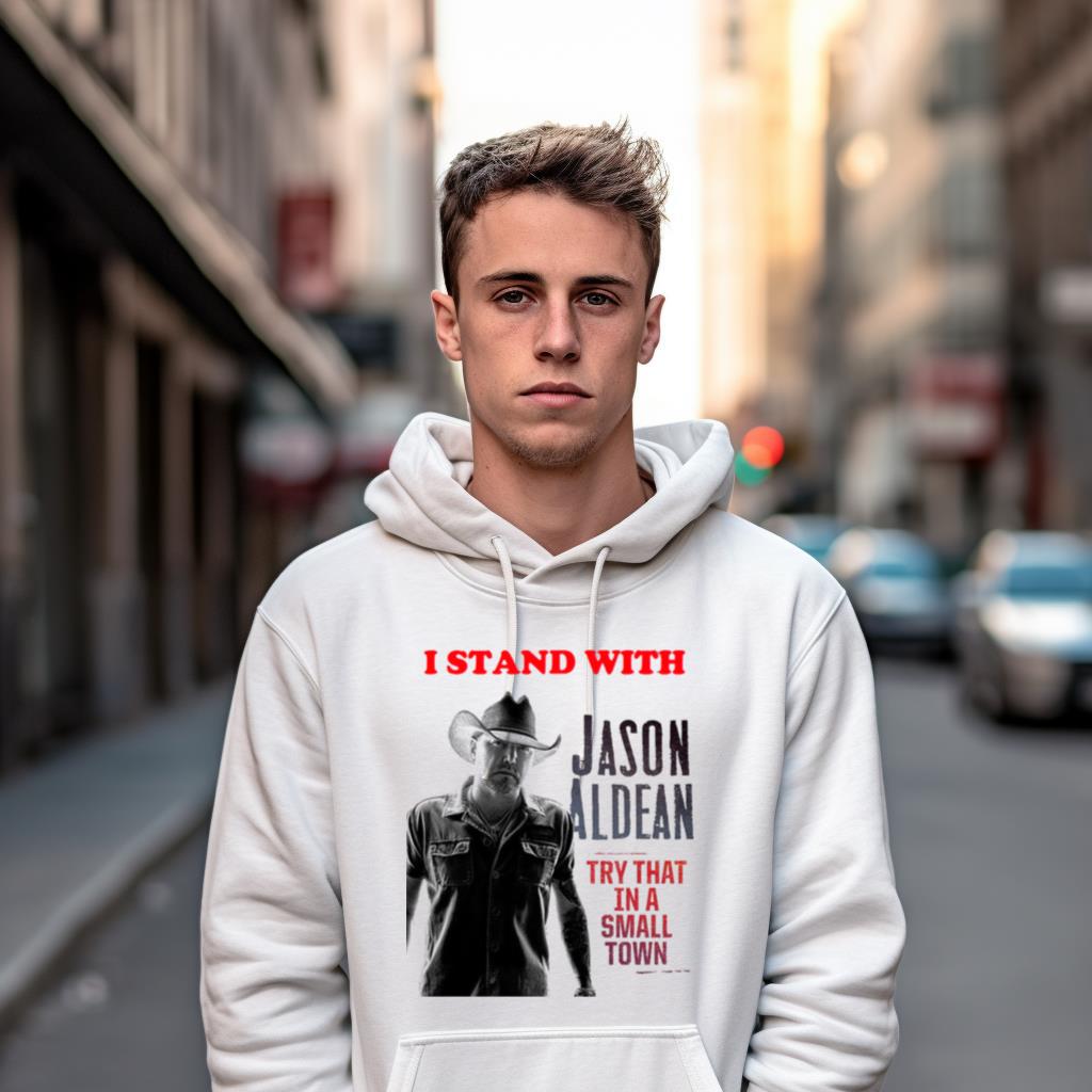 I Stand With Jason Aldean Try That In A Small Town Shirt I Stand With Jason Aldean Try That In A Small Town Shirt
