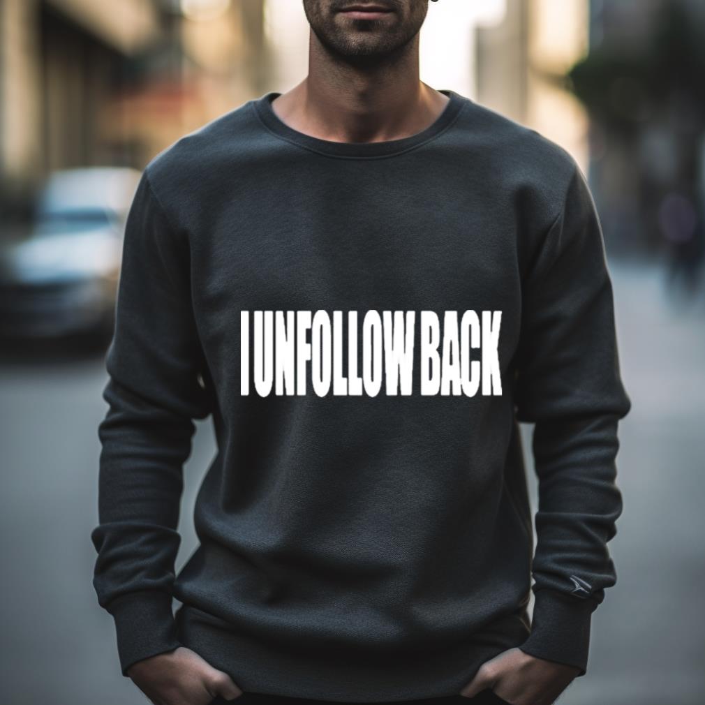 I Unfollow Back Shirt