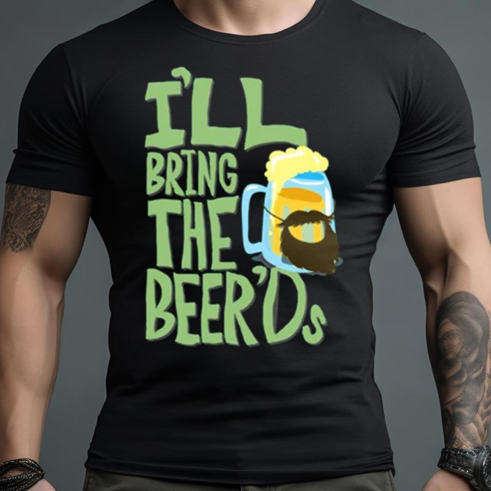 I’Ll Bring The Beer’Ds Clone High Shirt