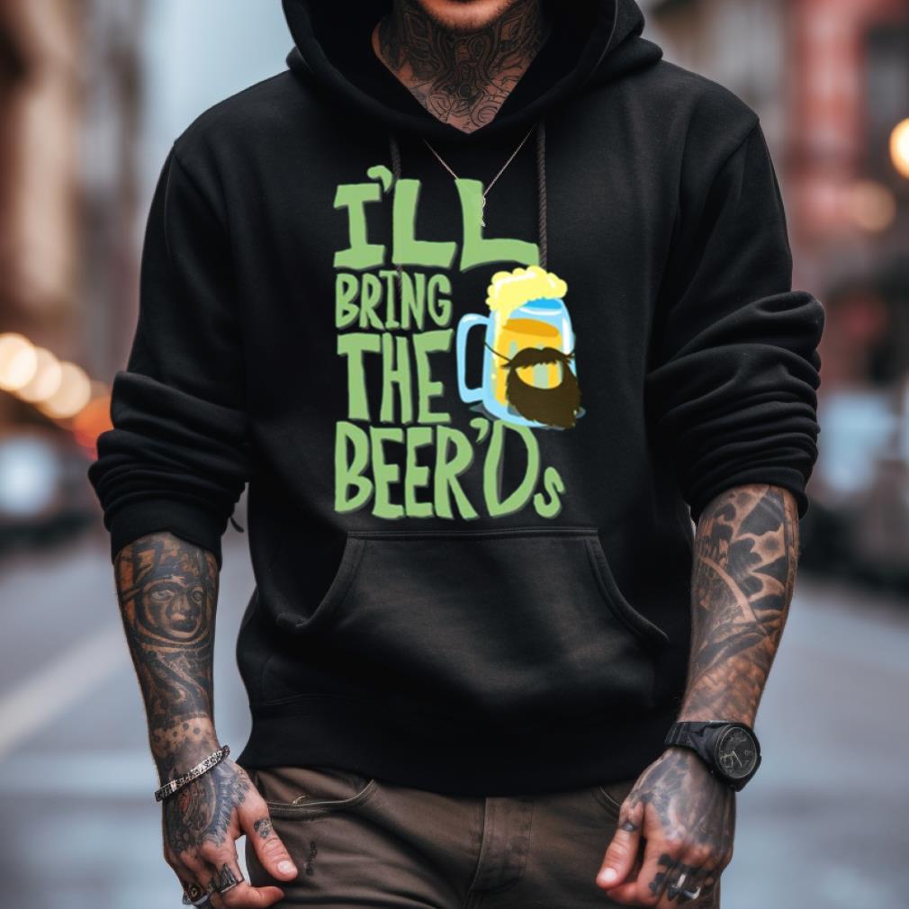 I'Ll Bring The Beer'Ds Clone High Shirt I'Ll Bring The Beer'Ds Clone High Shirt
