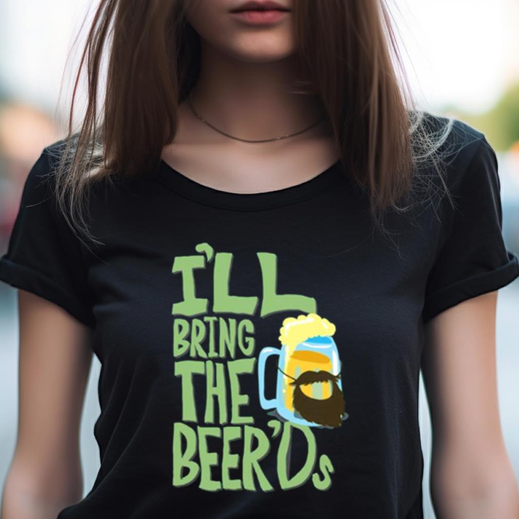 I'Ll Bring The Beer'Ds Clone High Shirt I'Ll Bring The Beer'Ds Clone High Shirt