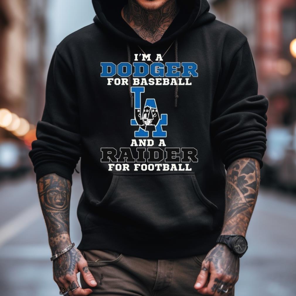 I'M A Dodger For Baseball And A Raider For Football 2023 Shirt I'M A Dodger For Baseball And A Raider For Football 2023 Shirt