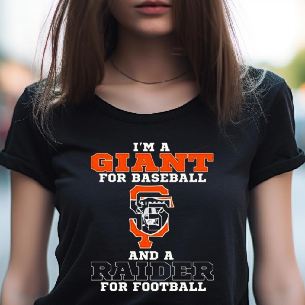I'M A Giant For Baseball And A Raider For Football 2023 Shirt