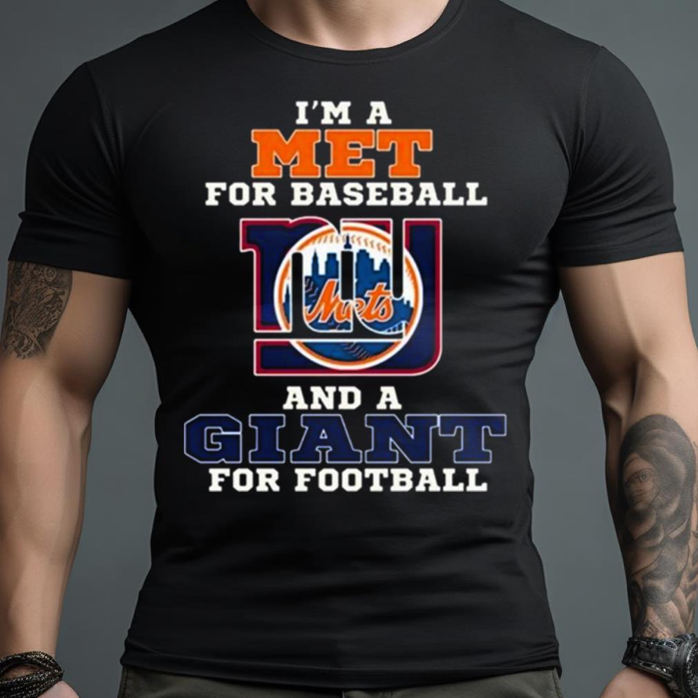 I’M A Met For Baseball And A Giant For Football 2023 Shirt
