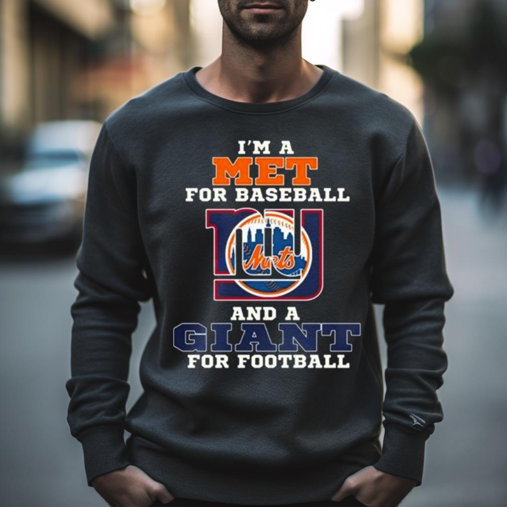 I’M A Met For Baseball And A Giant For Football 2023 Shirt