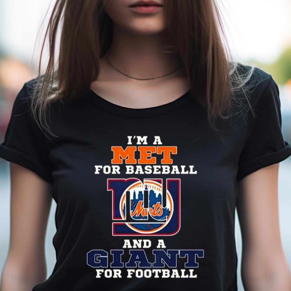 I'M A Met For Baseball And A Giant For Football 2023 Shirt I'M A Met For Baseball And A Giant For Football 2023 Shirt
