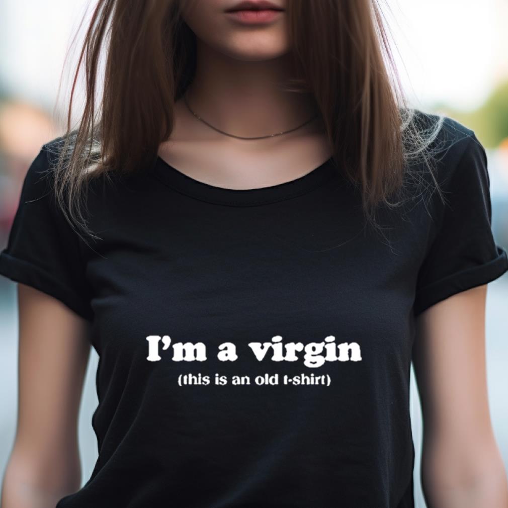 I'M A Virgin Shirt I'M A Virgin Shirt