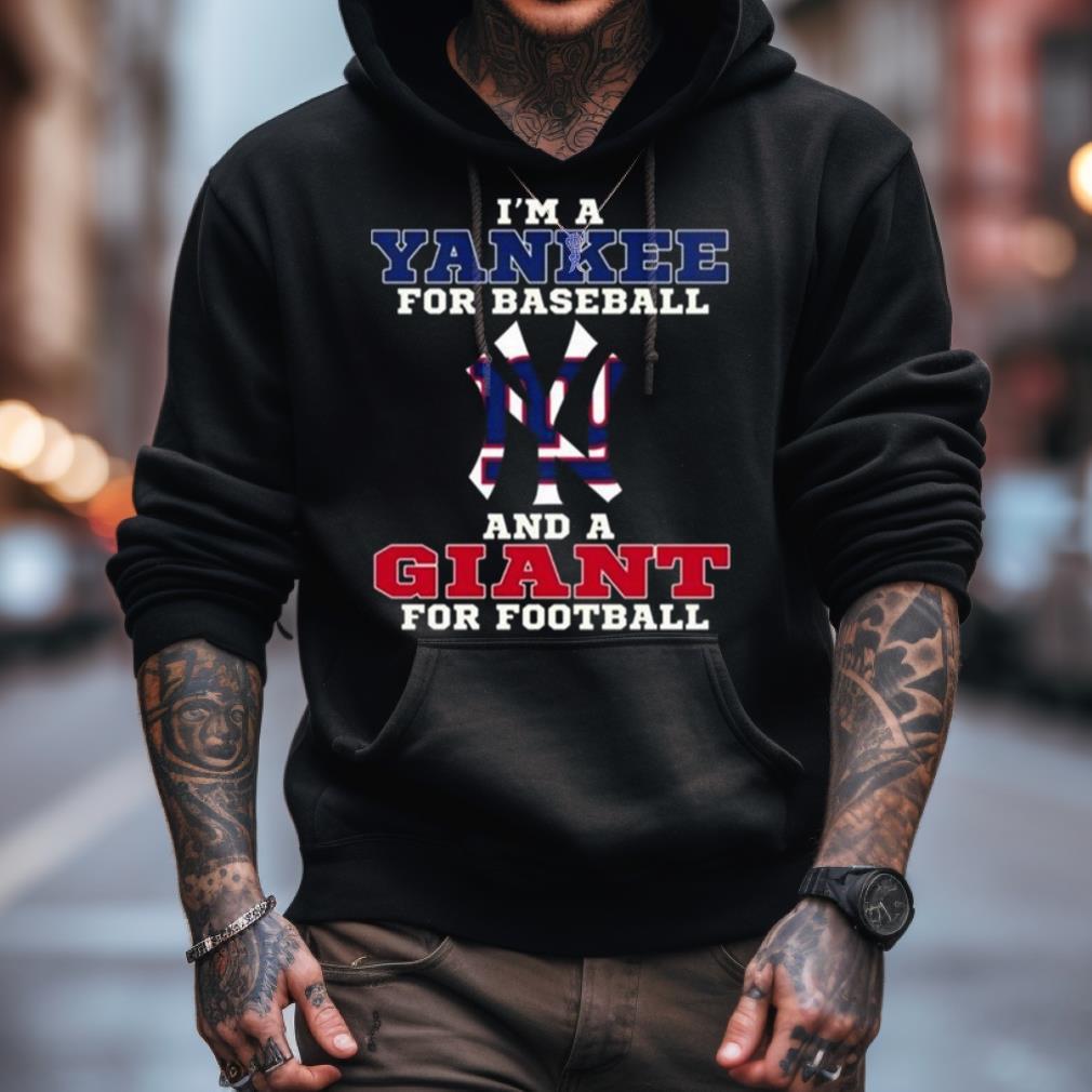 I'M A Yankee For Baseball And A Giant For Football 2023 Shirt I'M A Yankee For Baseball And A Giant For Football 2023 Shirt