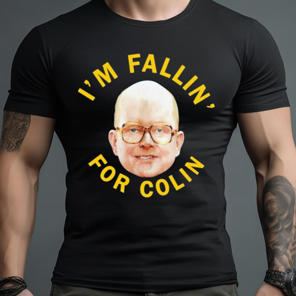 I’M Fallin For Colin Shirt