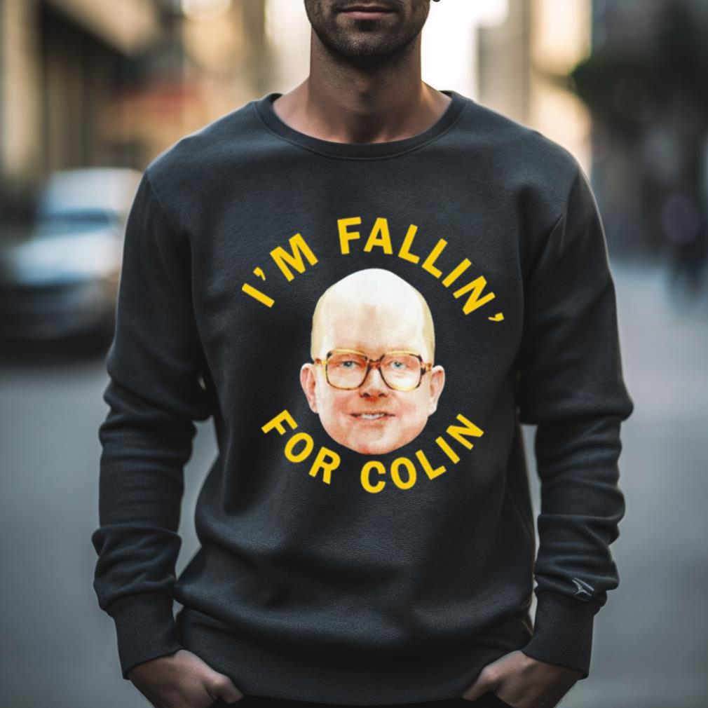 I’M Fallin For Colin Shirt