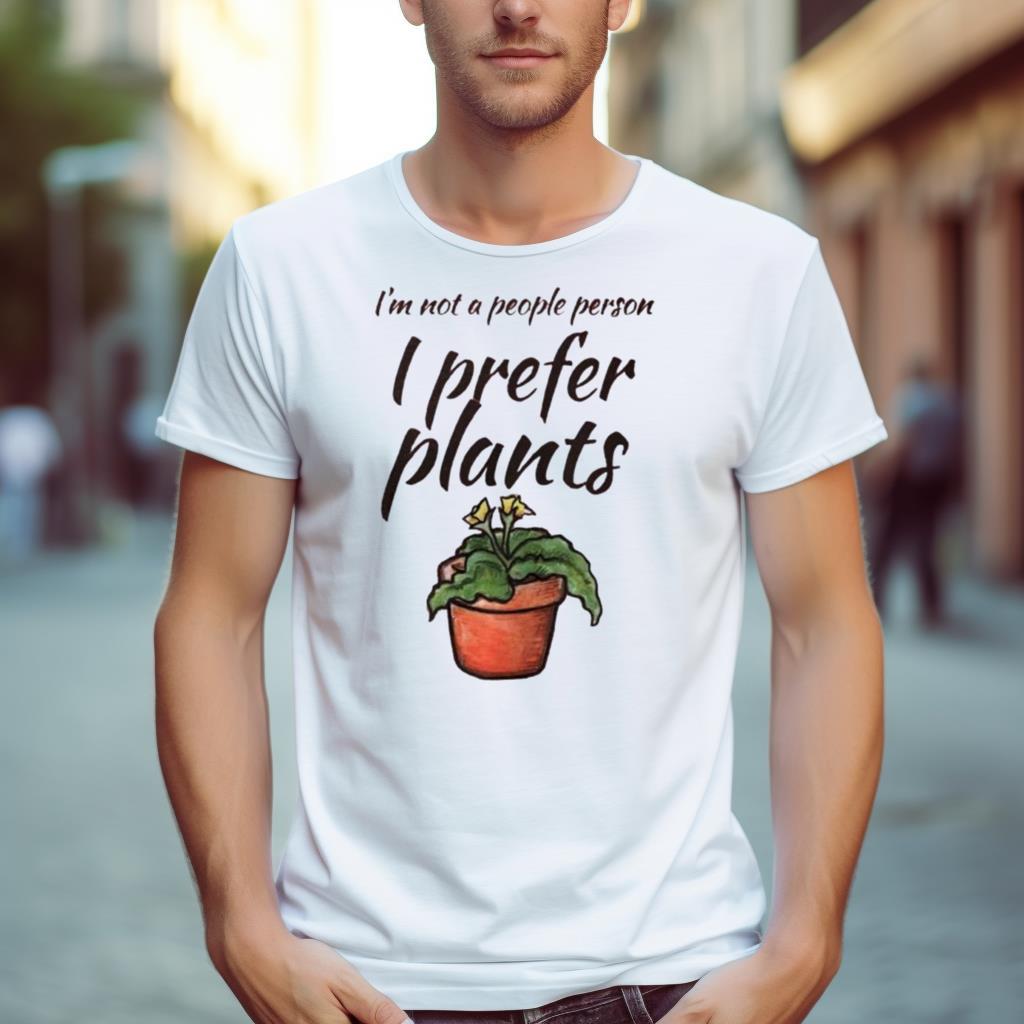 I'M Not A People Person I Prefer Plants Shirt