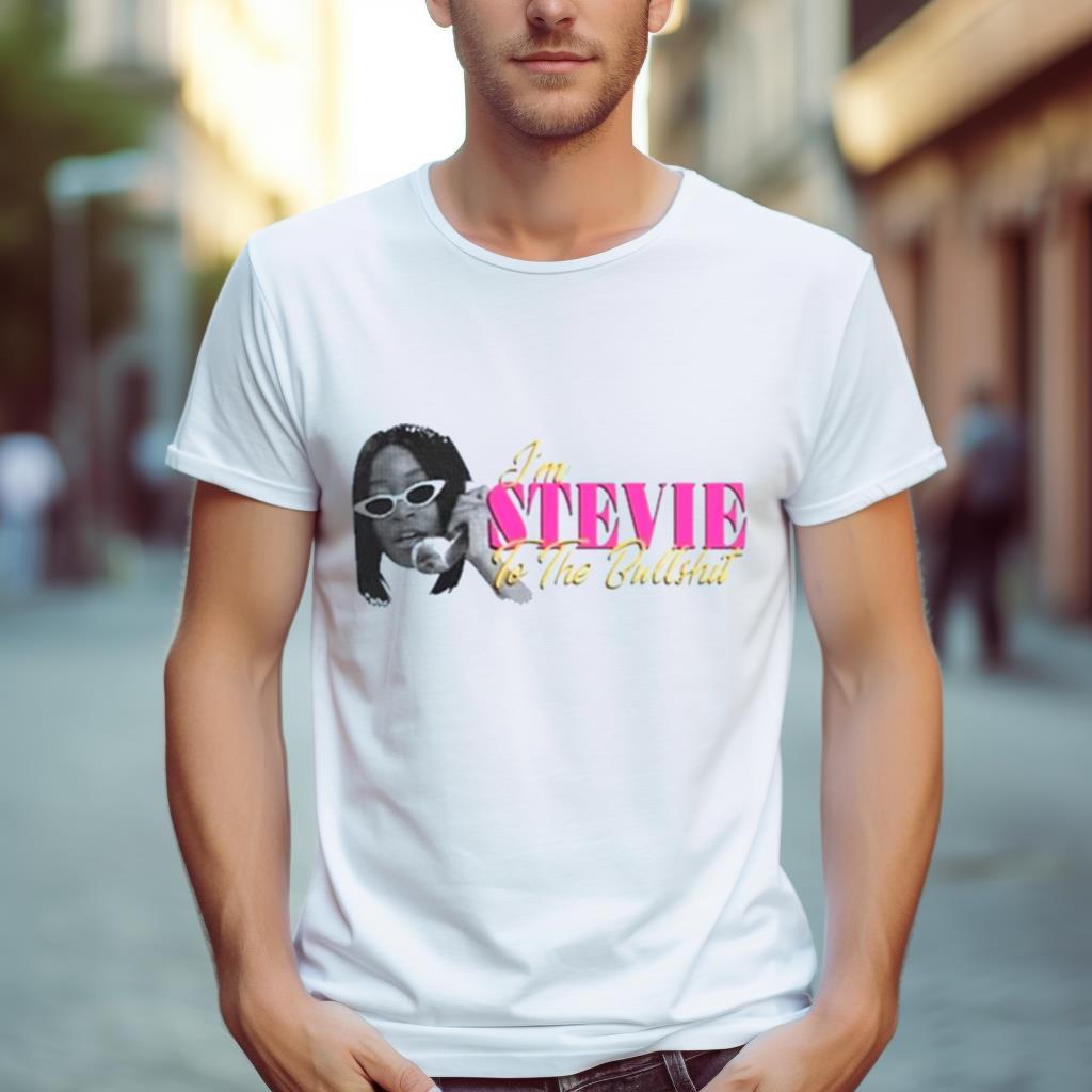 I’M Stevie To The Bullshit Shirt