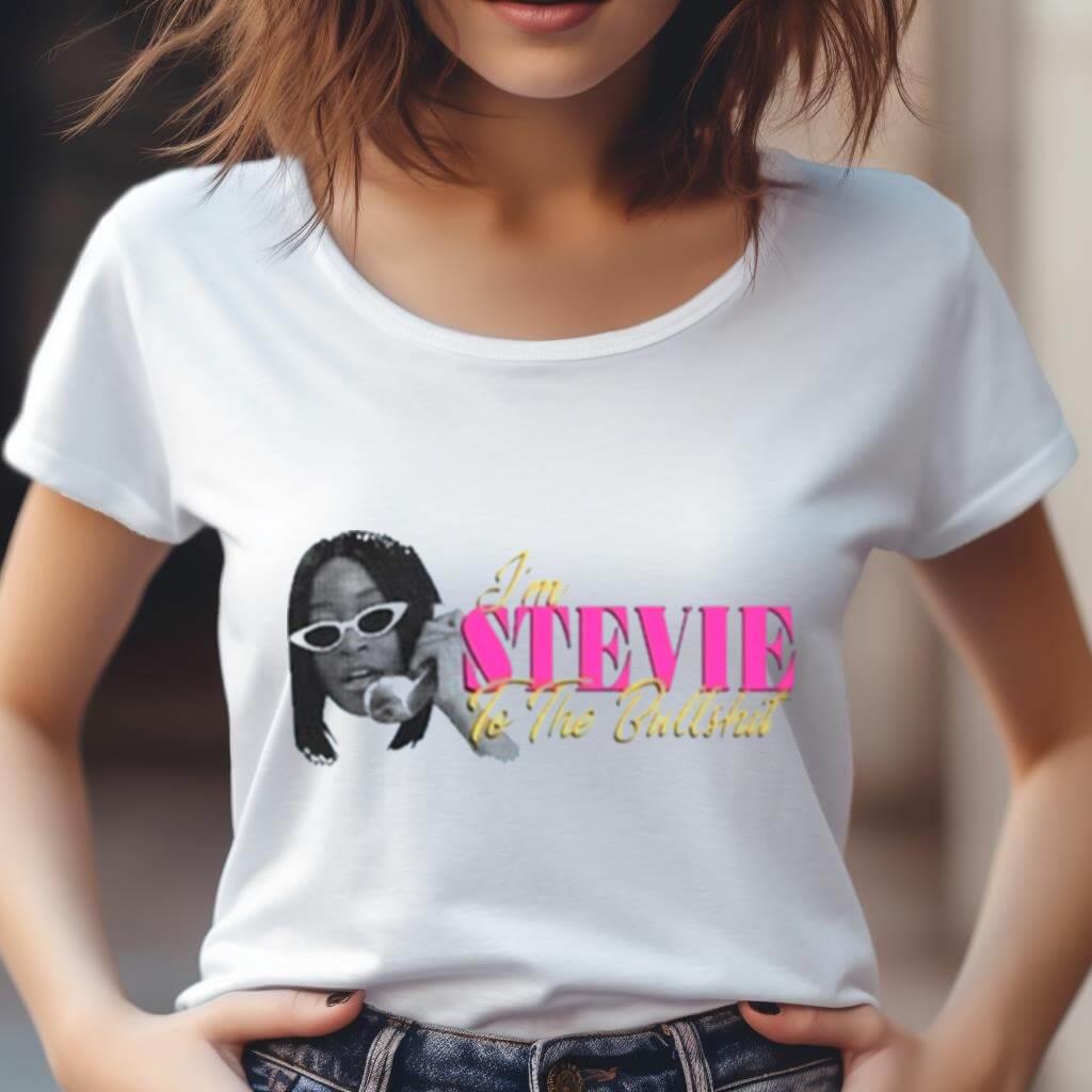 I'M Stevie To The Bullshit Shirt I'M Stevie To The Bullshit Shirt