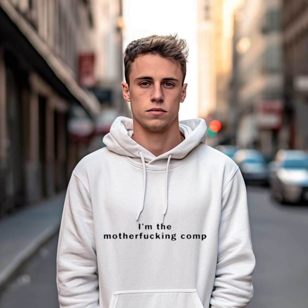 I'M The Motherfucking Comp Shirt I'M The Motherfucking Comp Shirt