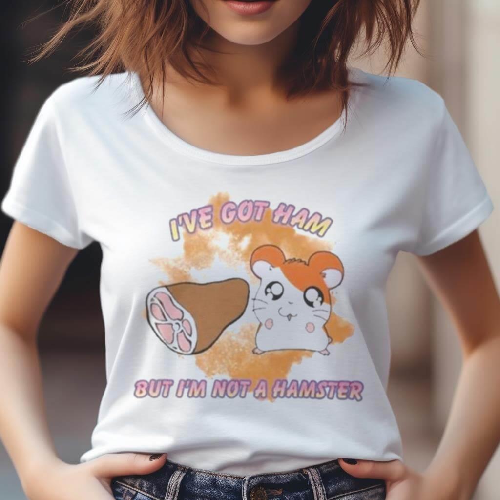 I'Ve Got Ham But I'M Not A Hamster Shirt I'Ve Got Ham But I'M Not A Hamster Shirt