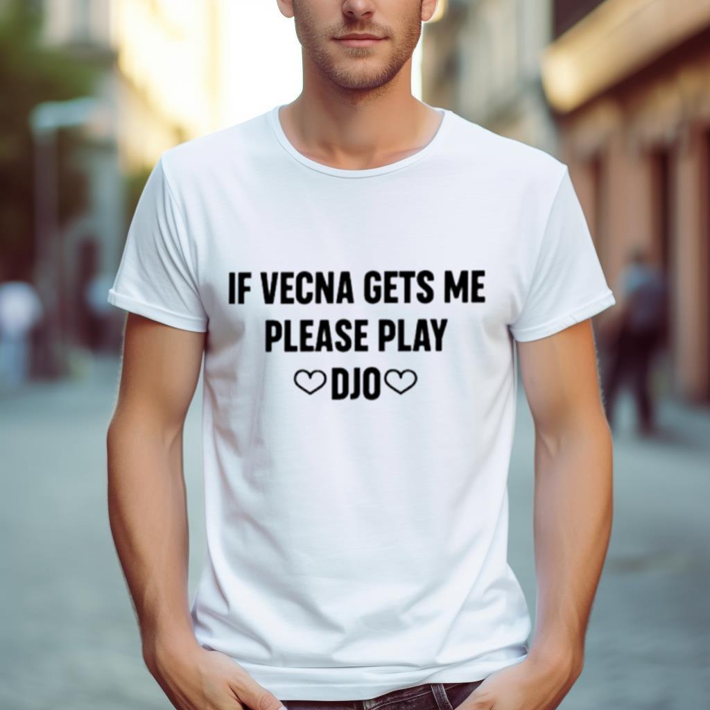 If Vecna Gets Me Please Play Djo Shirt