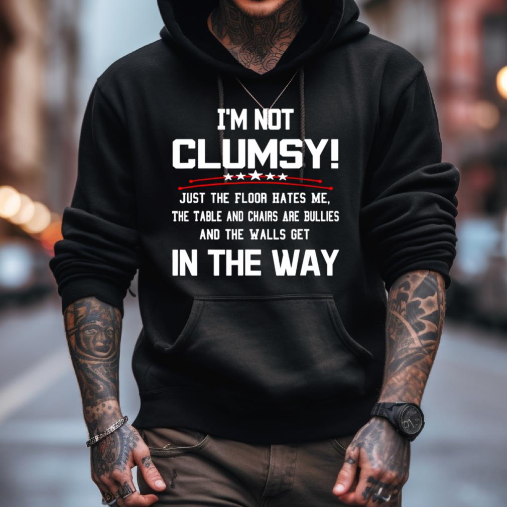 Im Not Clumsy In The Way Sarcastic Shirt Im Not Clumsy In The Way Sarcastic Shirt