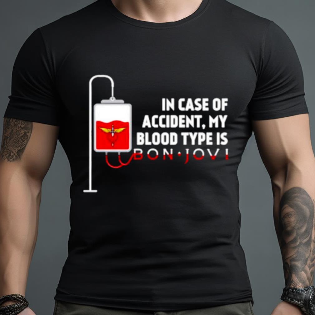 In Case Of Accident My Blood Type Is Bon Jovi Shirt