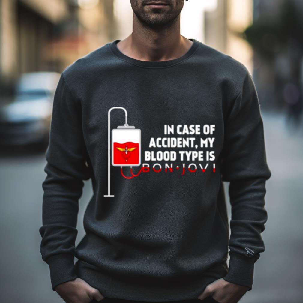 In Case Of Accident My Blood Type Is Bon Jovi Shirt