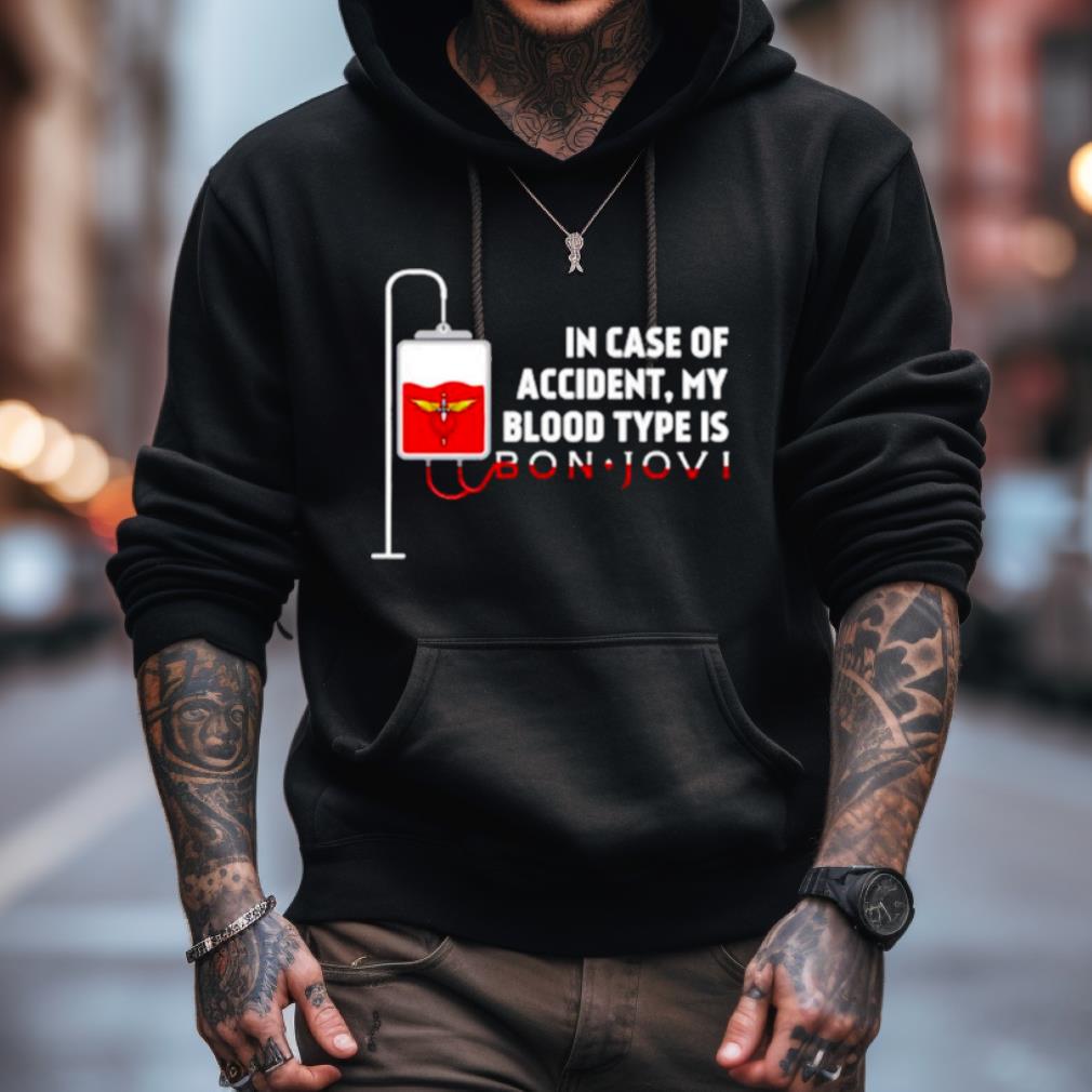 In Case Of Accident My Blood Type Is Bon Jovi Shirt In Case Of Accident My Blood Type Is Bon Jovi Shirt